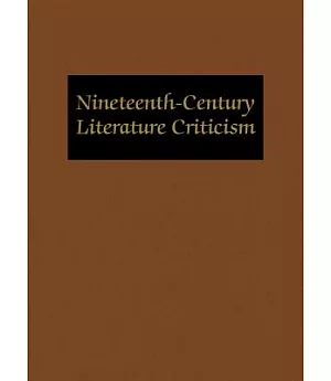 Nineteenth Century Literature Criticism: Criticism of the Works of Novelists, Philosophers, and Other Creative Writiers Who Died