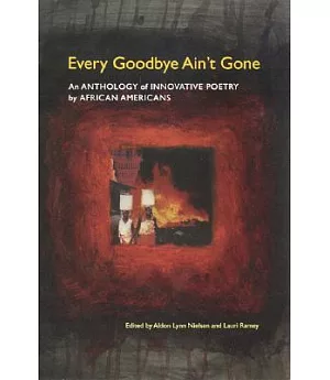 Every Goodbye Ain’t Gone: An Anthology of Innovative Poetry by African Americans