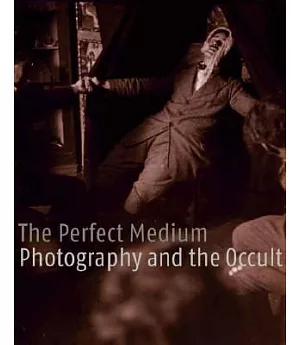 The Perfect Medium: Photography And the Occult