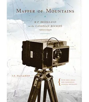 Mapper of Mountains: M.P. Bridgland in the Canadian Rockies, 1902-1930