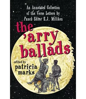 The ’Arry Ballads: An Annotated Collection of the Verse Letters by Punch Editor E.j. Milliken