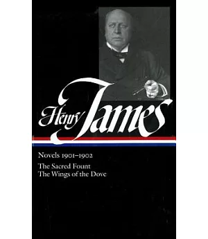 Henry James: Novels 1901-1902 / The Sacred Fount, The Wings of a Dove