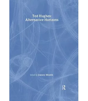 Ted Hughes: Alternative Horizons