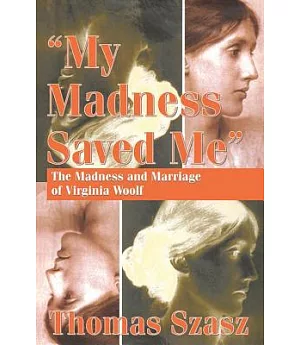 My Madness Saved Me: The Madness And Marriage of Virginia Woolf