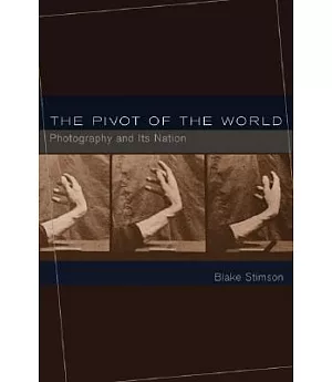 The Pivot of the World: Photography and Its Nation
