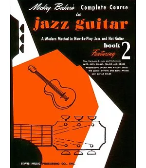 Mickey Baker’s Complete Course in Jazz Guitar: A Modern Method in How-To-Play Jazz and Hot Guitar, Book 2
