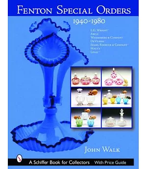 Fenton Special Orders, 1940-1980.: L.g. Wright, Abels, Wasserberg & Company, Devilbiss, Sears, Roebuck & Company, Macy’s And Le