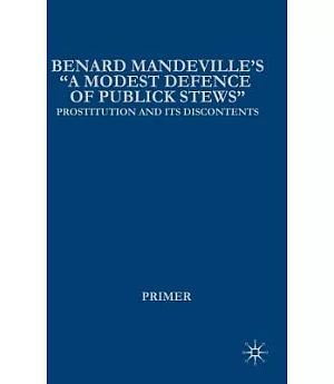 Bernard Mandeville’s ”a Modest Defence of Publick Stews”: Prostitution And Its Discontents in Early Georgian England
