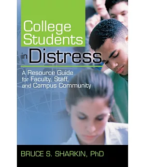 College Students in Distress: A Resource Guide for Faculty, Staff, And Campus Community