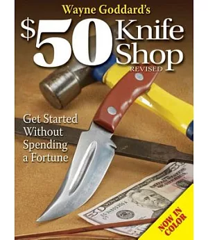 Wayne Goddard’s $50 Knife Shop: Get Started Without Spending a Fortune