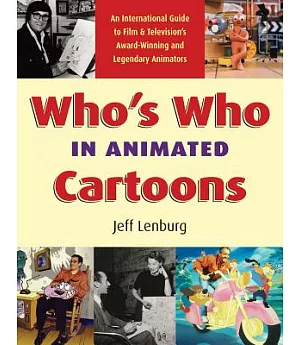 Who’s Who in Animated Cartoons: An International Guide to Film And Television’s Award-Winning And Legendary Animators
