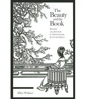 The Beauty And the Book: Women And Fiction in Nineteenth-Century China