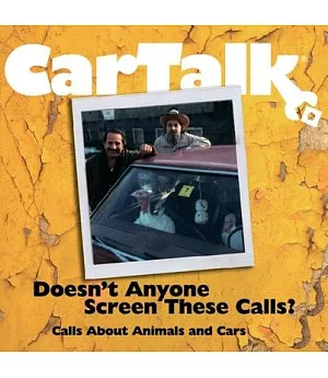Car Talk: Doesn’t Anyone Screen These Calls?: Calls About Animals and Cars