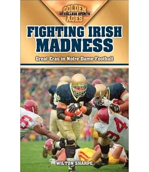 Fighting Irish Madness: Great Eras in Notre Dame Football