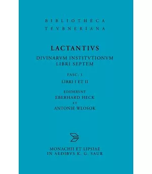 L. Caelius Firmianus Lactantius: Diuinarum Institutionum Libri Septem, Fasc. 1 Libri I Et II