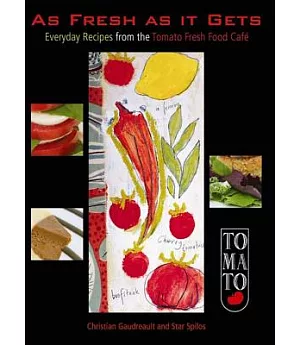 As Fresh As It Gets: Everyday Recipes from the Tomato Fresh Food Cafe