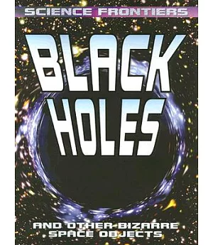 Black Holes: And Other Bizarre Space Objects