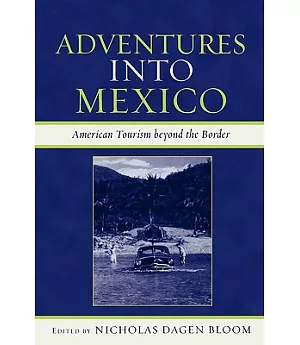 Adventures into Mexico: American Tourism Beyond the Border
