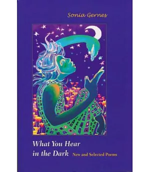 What You Hear in the Dark: New And Selected Poems