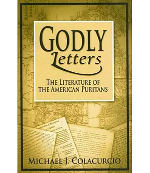 Godly Letters: The Literature of the American Puritans
