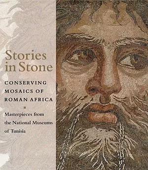 Stories in Stone: Conserving Mosaics of Roman Africa : Masterpieces from the National Museums of Tunisia