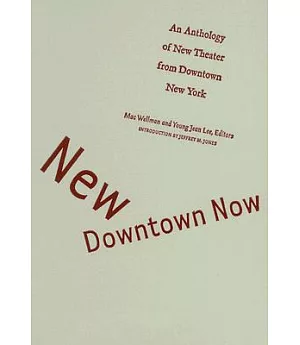 New Downtown Now: An Anthology of New Theater from Downtown New York