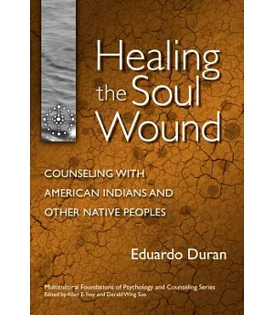 Healing the Soul Wound: Counseling With American Indians And Other Native Peoples