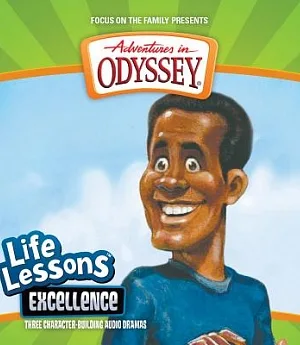 Aidventures in Odyssey Life Lessons: Excellence : three character-building audio dramas