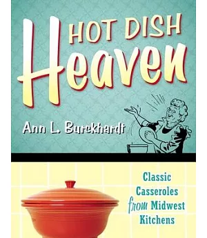 Hot Dish Heaven: Classic Casseroles from Midwest Kitchens