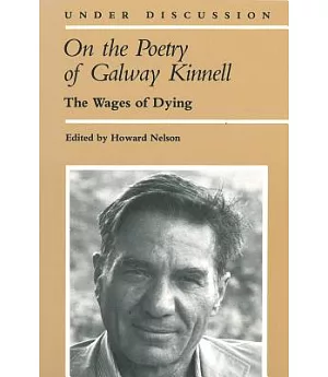 On the Poetry of Galway Kinnell: The Wages of Dying