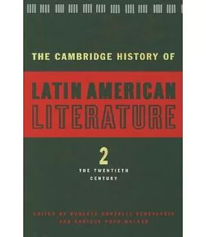 The Cambridge History of Latin American Literature: The Twentieth Century
