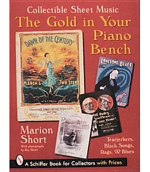 The Gold in Your Piano Bench: Collectible Sheet Music : Tearjerkers, Black Songs, Rags & Blues