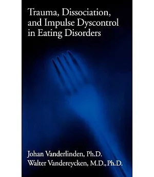 Trauma, Dissociation, and Impulse Dyscontrol in Eating Disorders