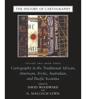 The History of Cartography: Cartography in the Traditional African, American, Arctic, Australian, and Pacific Societies