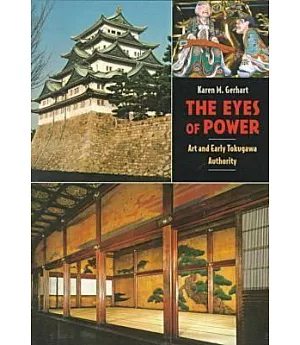 The Eyes of Power: Art and Early Tokugawa Authority