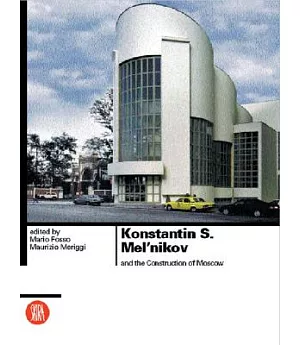 Konstantin S. Mel’Nikov: And the Construction of Moscow