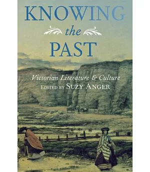 Knowing the Past: Victorian Literature and Culture