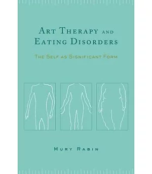 Art Therapy and Eating Disorders: The Self As Significant Form