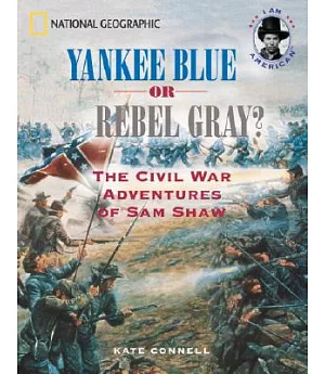 Yankee Blue or Rebel Gray?: The Civil War Adventures of Sam Shaw