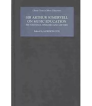 Sir Arthur Somervell on Music Education: His Writings, Speeches and Letters