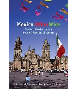 Mexico Otherwise: Modern Mexico In The Eyes Of Foreign Observers