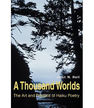 A Thousand Worlds: The Art And Practice of Haiku Poetry
