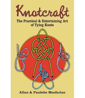 Knotcraft: The Practical and Entertaining Art of Tying Knots