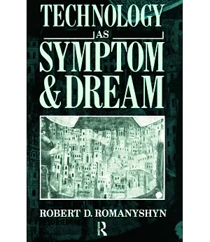 Technology As Symptom and Dream