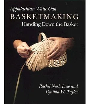 Appalachian White Oak Basketmaking: Handing Down the Basket