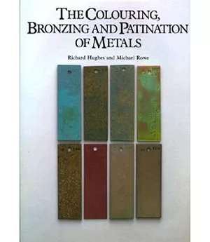 The Colouring, Bronzing, and Patination of Metals: A Manual for the Fine Metalworker and Sculptor : Cast Bronze, Cast Brass, Cop