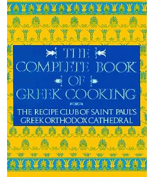 The Complete Book of Greek Cooking: The Recipe Club of St. Paul’s Orthodox Cathedral