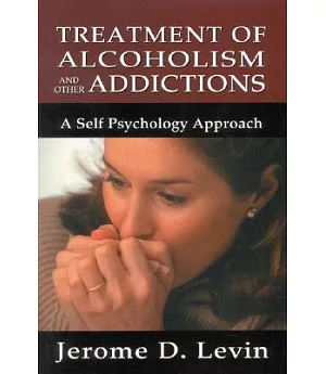 Treatment of Alcoholism and Other Addictions: A Self-Psychology Approach