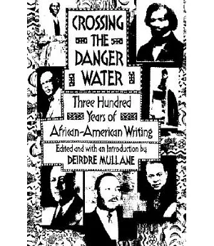 Crossing the Danger Water: Three Hundred Years of African-American Writing