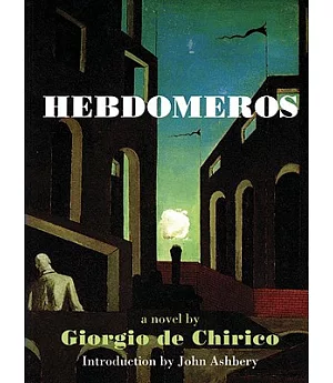Hebdomeros: With Monsieur Dudron’s Adventure and Other Metaphysical Writings
